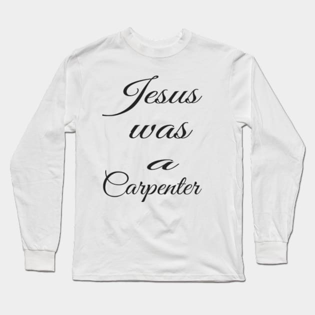 Jesus was a carpenter Long Sleeve T-Shirt by badrhijri